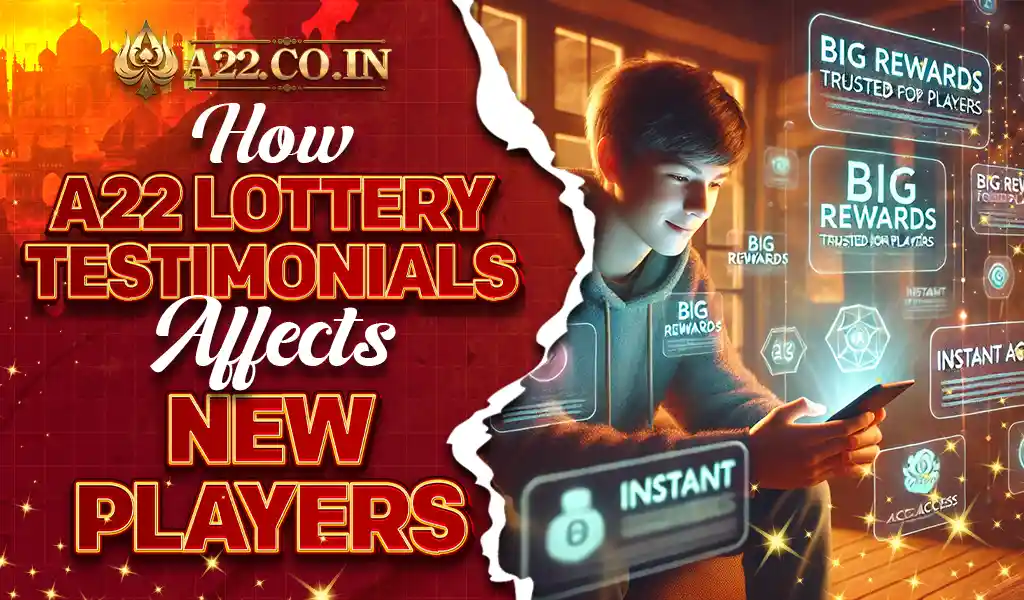 how a22 lottery testimonials affect new players