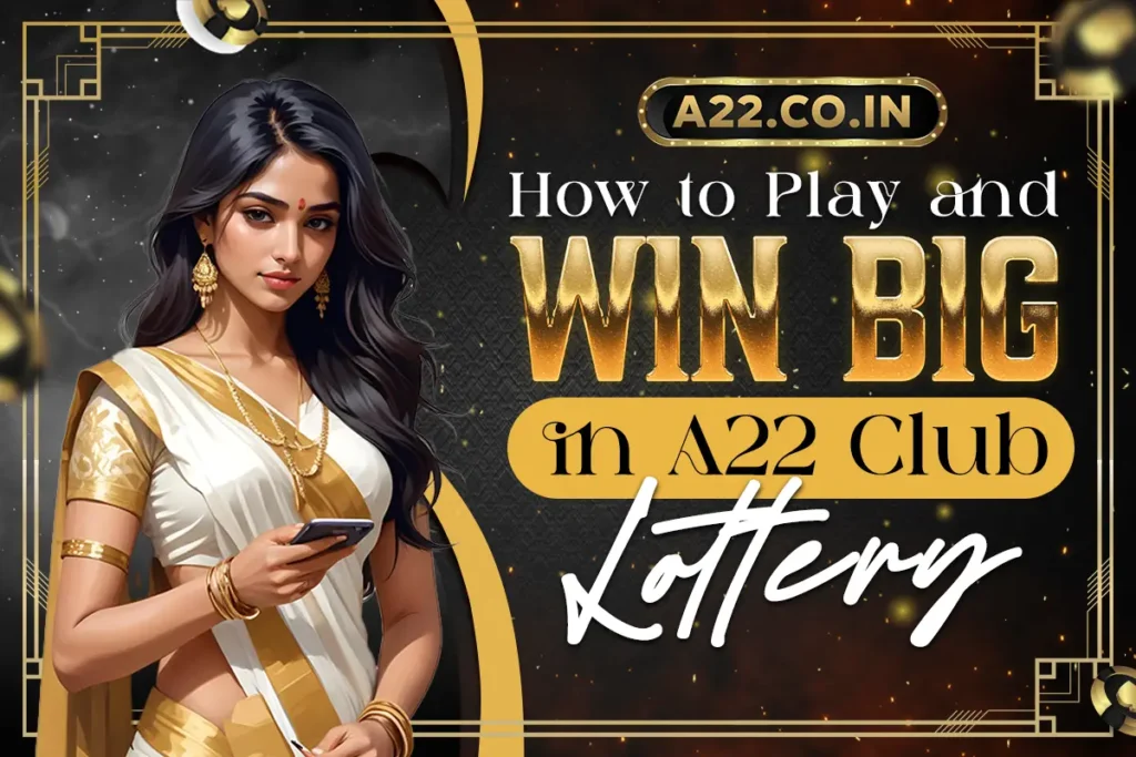 How to Play and Win Big in A22 Club Lottery